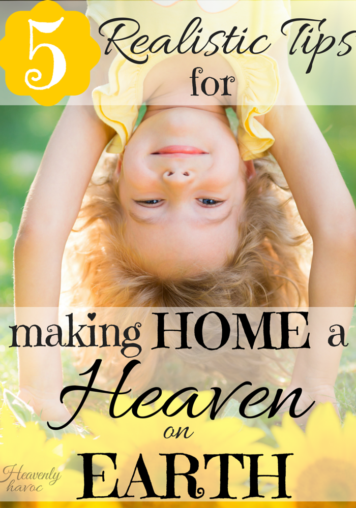 5 Tips for Making Home a Heaven on Earth - Uplifting Mayhem